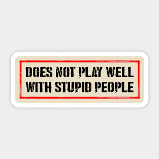 Doesn't Play Well With Stupid People Sticker
